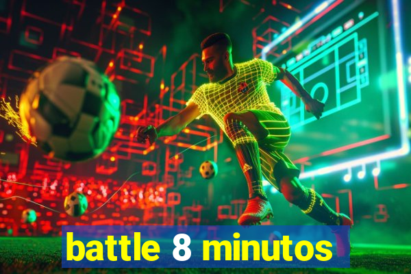 battle 8 minutos